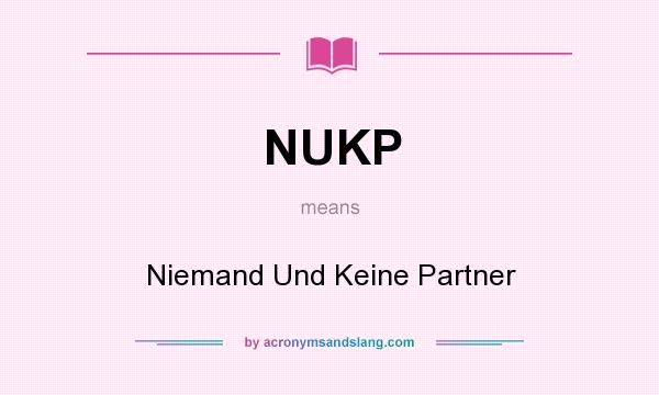 What does NUKP mean? It stands for Niemand Und Keine Partner