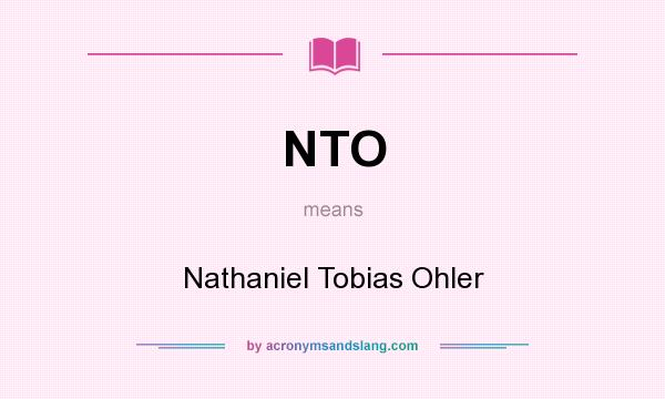 What does NTO mean? It stands for Nathaniel Tobias Ohler