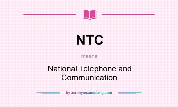 What does NTC mean? It stands for National Telephone and Communication