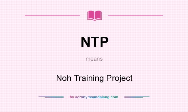 What does NTP mean? It stands for Noh Training Project