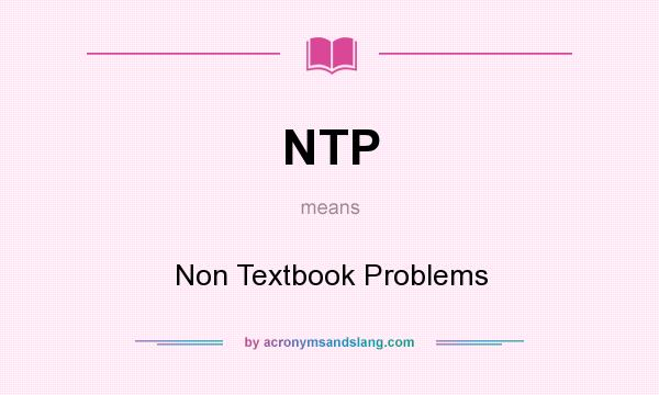 What does NTP mean? It stands for Non Textbook Problems