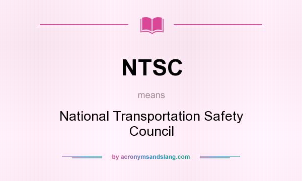 What does NTSC mean? It stands for National Transportation Safety Council