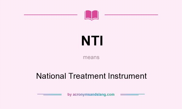 What does NTI mean? It stands for National Treatment Instrument