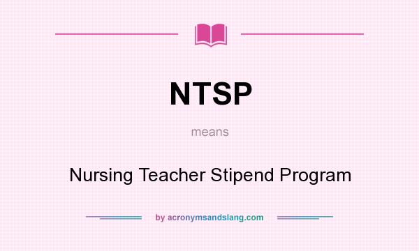What does NTSP mean? It stands for Nursing Teacher Stipend Program