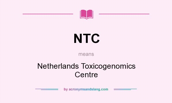 What does NTC mean? It stands for Netherlands Toxicogenomics Centre