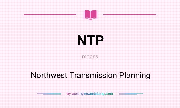What does NTP mean? It stands for Northwest Transmission Planning
