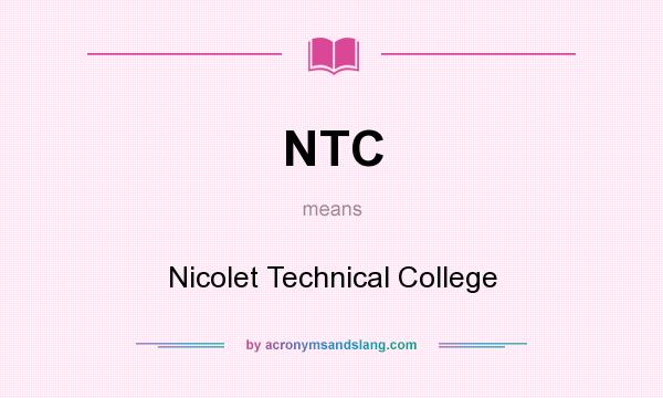 What does NTC mean? It stands for Nicolet Technical College