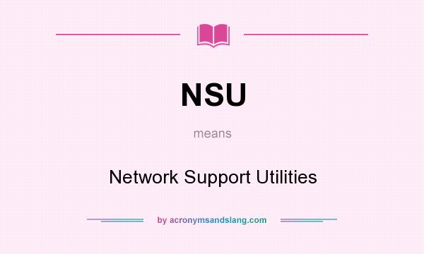 What does NSU mean? It stands for Network Support Utilities