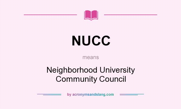 What does NUCC mean? It stands for Neighborhood University Community Council