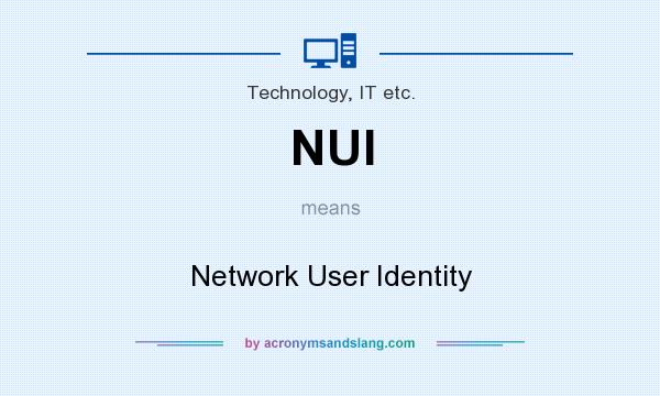What does NUI mean? It stands for Network User Identity