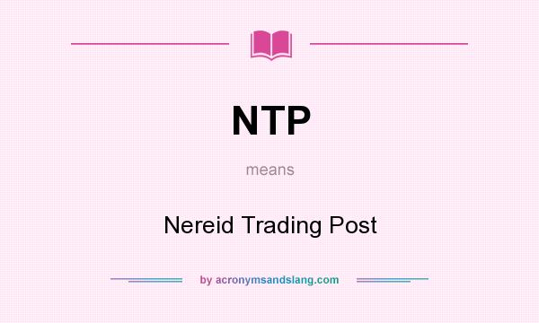 What does NTP mean? It stands for Nereid Trading Post
