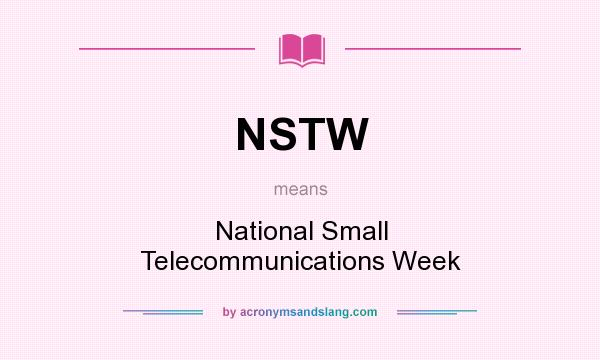 What does NSTW mean? It stands for National Small Telecommunications Week