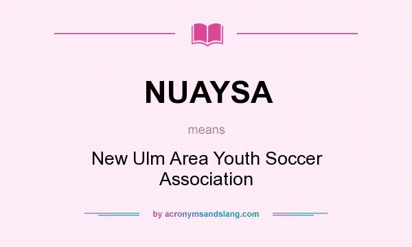 What does NUAYSA mean? It stands for New Ulm Area Youth Soccer Association