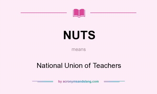 What does NUTS mean? It stands for National Union of Teachers
