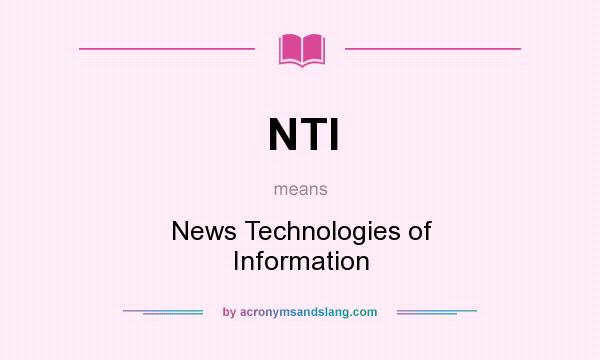 What does NTI mean? It stands for News Technologies of Information