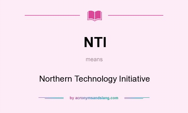 What does NTI mean? It stands for Northern Technology Initiative