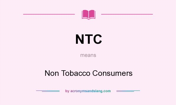What does NTC mean? It stands for Non Tobacco Consumers