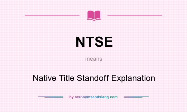 What does NTSE mean? It stands for Native Title Standoff Explanation