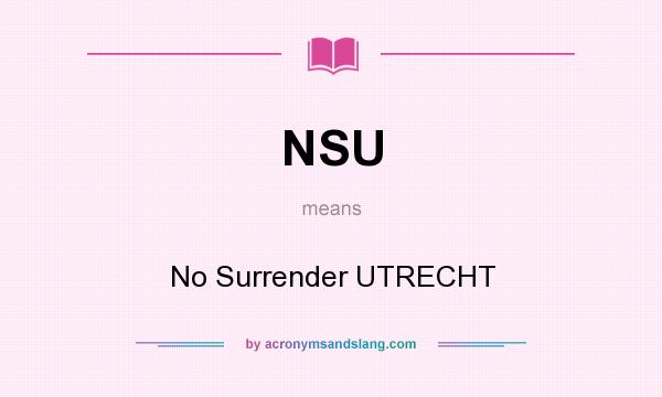 What does NSU mean? It stands for No Surrender UTRECHT