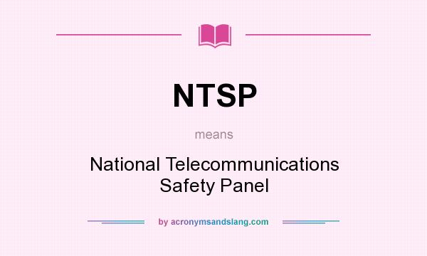 What does NTSP mean? It stands for National Telecommunications Safety Panel