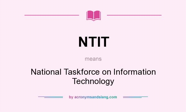 What does NTIT mean? It stands for National Taskforce on Information Technology