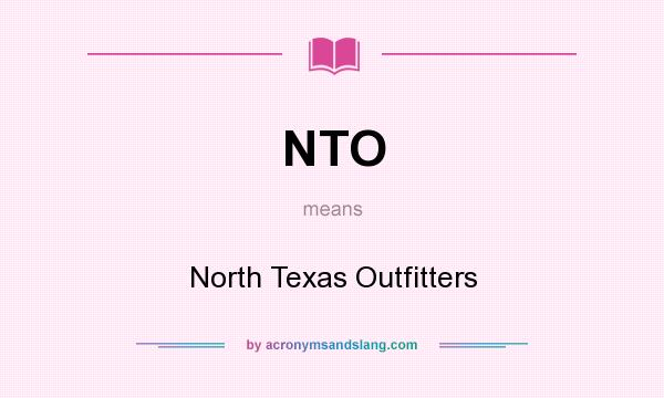 What does NTO mean? It stands for North Texas Outfitters