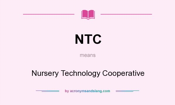 What does NTC mean? It stands for Nursery Technology Cooperative