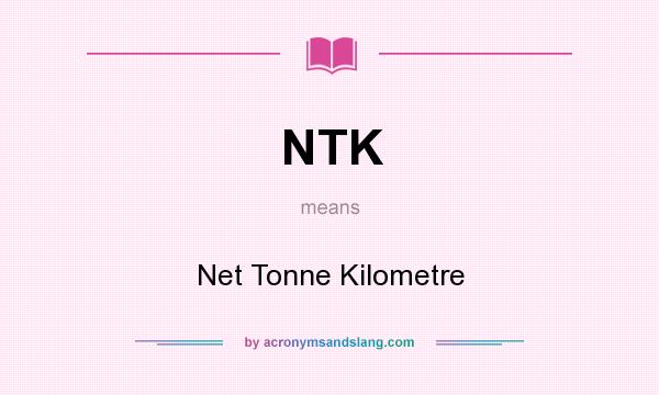 What does NTK mean? It stands for Net Tonne Kilometre