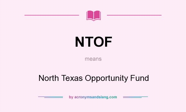 What does NTOF mean? It stands for North Texas Opportunity Fund