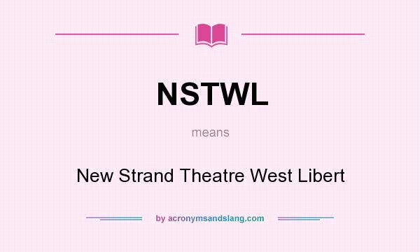What does NSTWL mean? It stands for New Strand Theatre West Libert