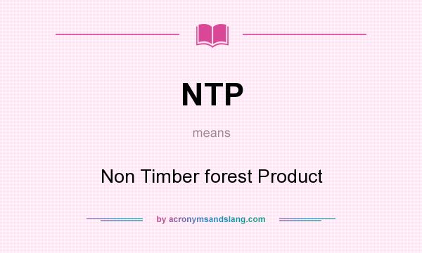 What does NTP mean? It stands for Non Timber forest Product