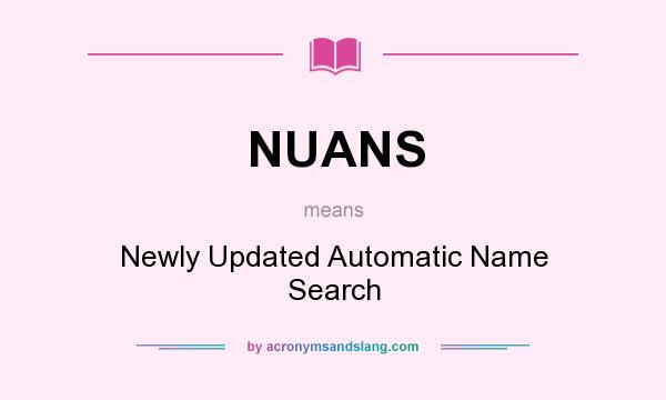 What does NUANS mean? It stands for Newly Updated Automatic Name Search