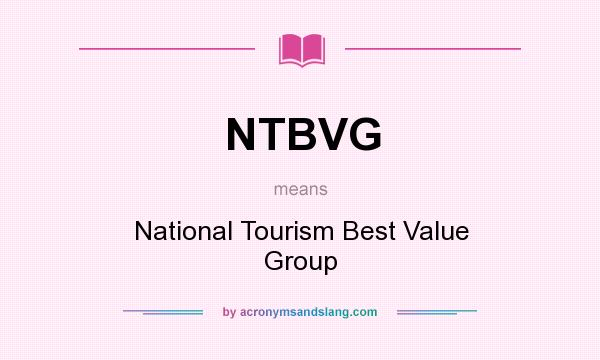 What does NTBVG mean? It stands for National Tourism Best Value Group