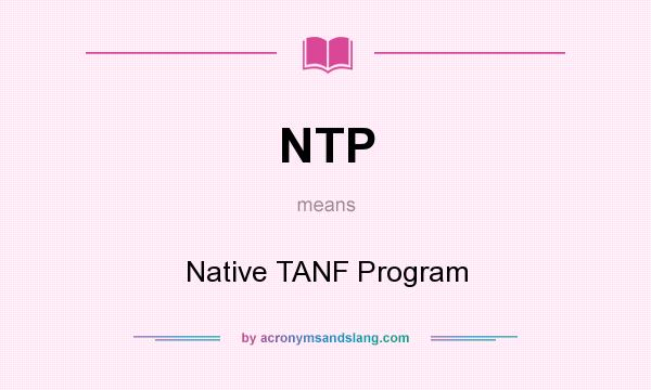 What does NTP mean? It stands for Native TANF Program