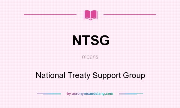 What does NTSG mean? It stands for National Treaty Support Group