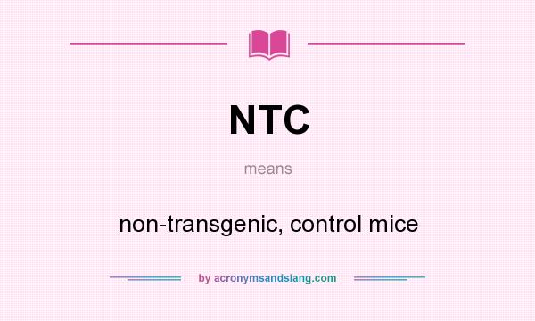 What does NTC mean? It stands for non-transgenic, control mice