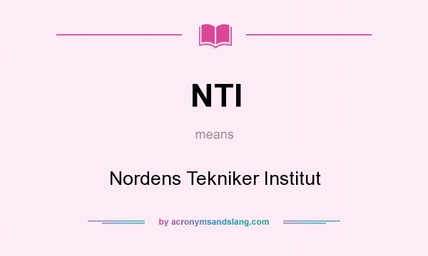 What does NTI mean? It stands for Nordens Tekniker Institut