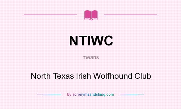 What does NTIWC mean? It stands for North Texas Irish Wolfhound Club