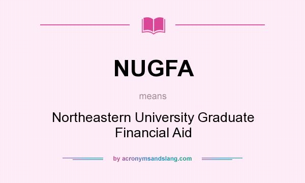 What does NUGFA mean? It stands for Northeastern University Graduate Financial Aid