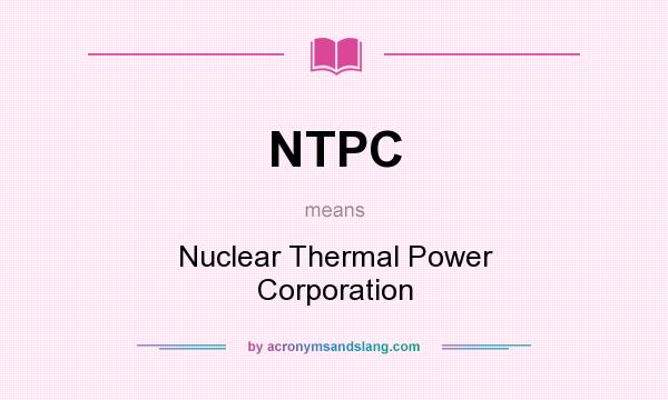 What does NTPC mean? It stands for Nuclear Thermal Power Corporation