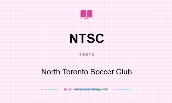 What does NTSC mean? It stands for North Toronto Soccer Club