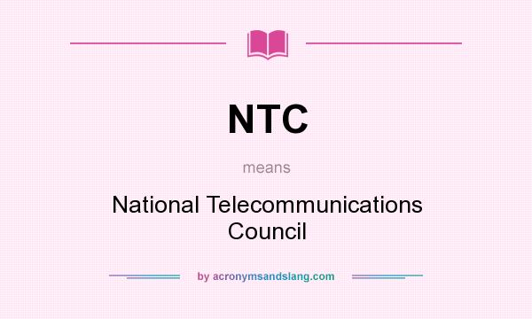 What does NTC mean? It stands for National Telecommunications Council