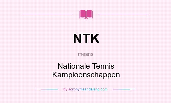 What does NTK mean? It stands for Nationale Tennis Kampioenschappen