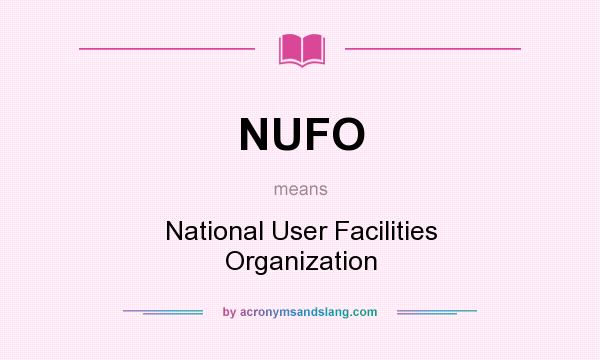What does NUFO mean? It stands for National User Facilities Organization
