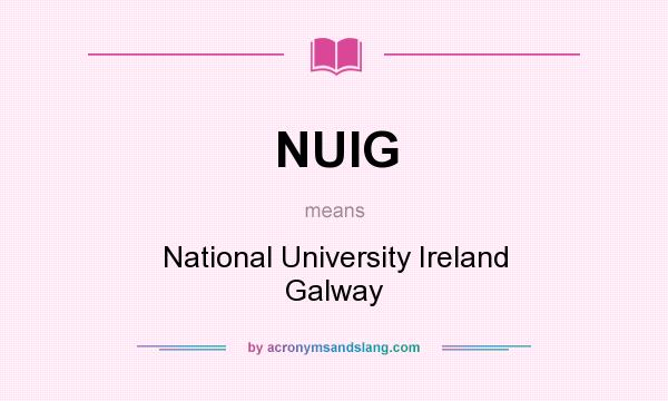 What does NUIG mean? It stands for National University Ireland Galway