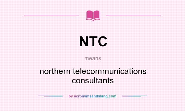 What does NTC mean? It stands for northern telecommunications consultants