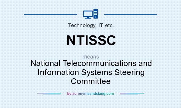 What does NTISSC mean? It stands for National Telecommunications and Information Systems Steering Committee