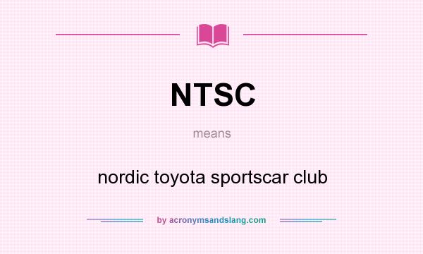 What does NTSC mean? It stands for nordic toyota sportscar club
