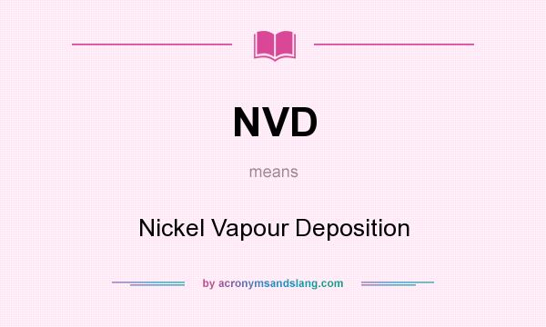 What does NVD mean? It stands for Nickel Vapour Deposition