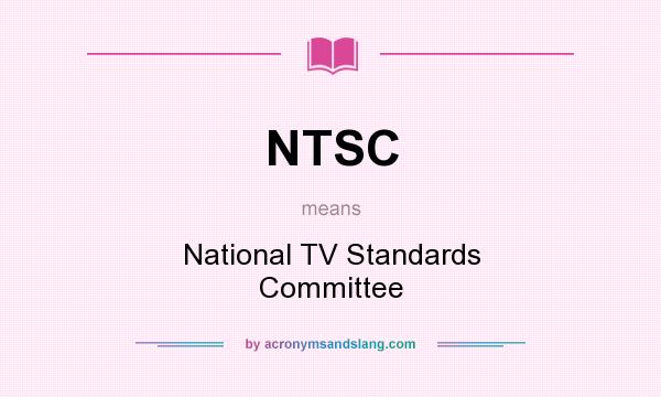 What does NTSC mean? It stands for National TV Standards Committee